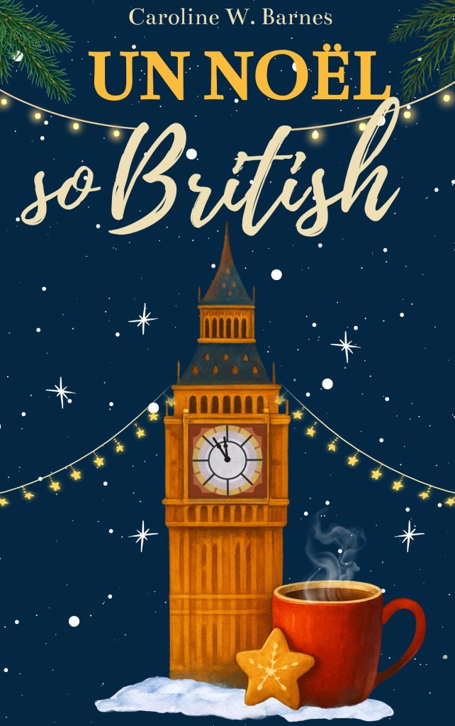 Couverture du roman "Un Noël so British" de Caroline W. Barnes : Big Ben illuminé sous la neige, une tasse rouge fumante et un biscuit étoile. Romance de Noël cosy à Londres.